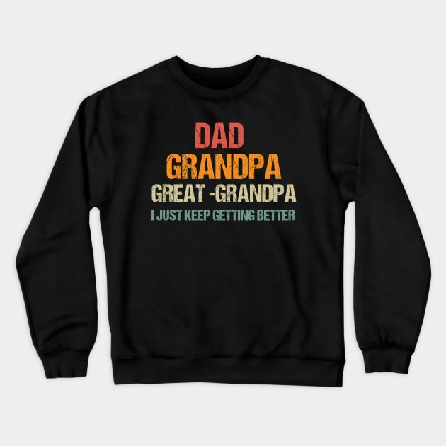 Dad Grandpa and Great Grandpa Shirt, I Just Keep Getting Better Tshirt, Promoted To Great-Grandpa Shirt, Grandfather Shirt, Gift For Dad Tee Crewneck Sweatshirt by Emouran
